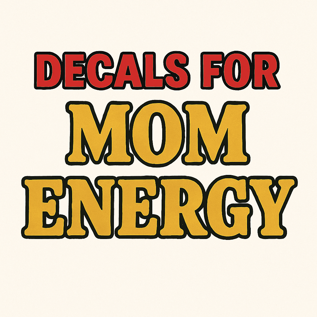 DECAL FOR MOM/DAD ENERGY
