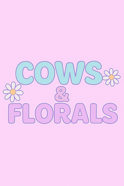 COWS & FLORALS
